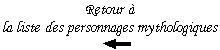 Retour &agrave; la liste des autres personnages mythologiques